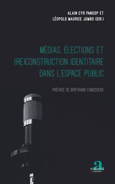 Médias, élections et (re)construction identitaire dans l'espace public - Alain Cyr Pangop, Léopold Maurice Jumbo - Academia