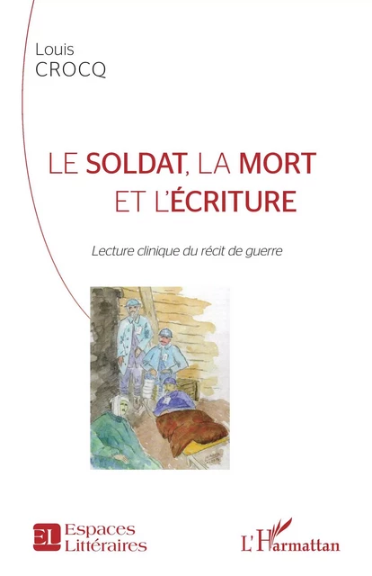 Le soldat, la mort et l'écriture - Louis Crocq - Editions L'Harmattan