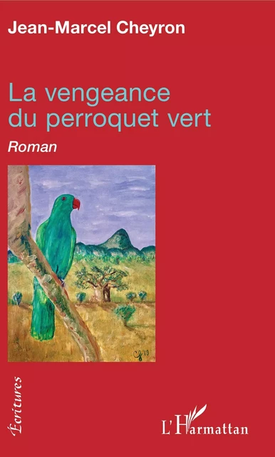 La vengeance du perroquet vert - Jean-Marcel Cheyron - Editions L'Harmattan