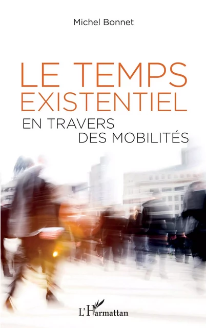 Le temps existentiel en travers des mobilités - Michel Bonnet - Editions L'Harmattan