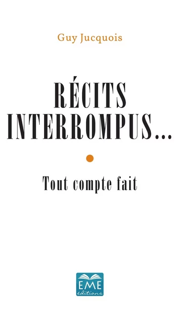 Récits interrompus... - Guy Jucquois - EME Editions