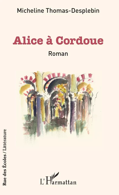 Alice à Cordoue - Micheline Thomas Desplebin - Editions L'Harmattan