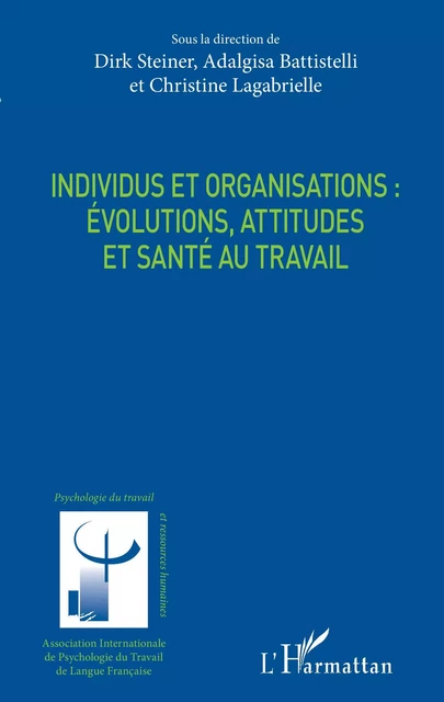 Individus et organisations : évolutions, attitudes et santé au travail - Dirk Steiner, Adalgisa Battistelli,  Lagabrielle christine - Editions L'Harmattan