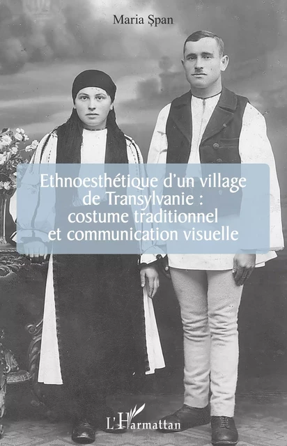 Ethnoesthétique d'un village de Transylvanie : - Maria Span - Editions L'Harmattan