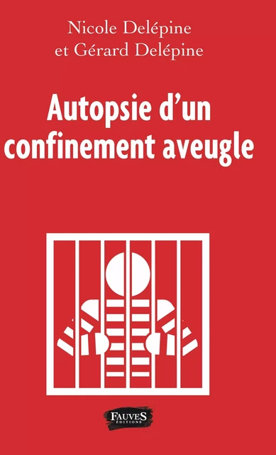 Autopsie d'un confinement aveugle - Nicole Delépine, Gérard Delépine - Fauves editions