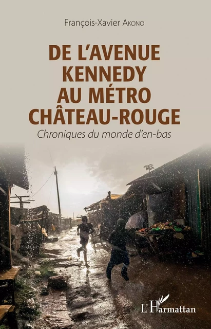 De l'avenue Kennedy au métro Château-Rouge - François-Xavier Akono - Editions L'Harmattan