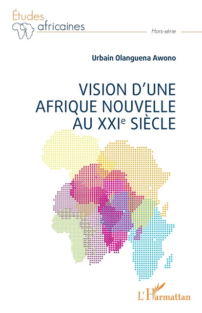 Vision d'une Afrique Nouvelle au XXIe siècle - Urbain Olanguena Awono - Editions L'Harmattan