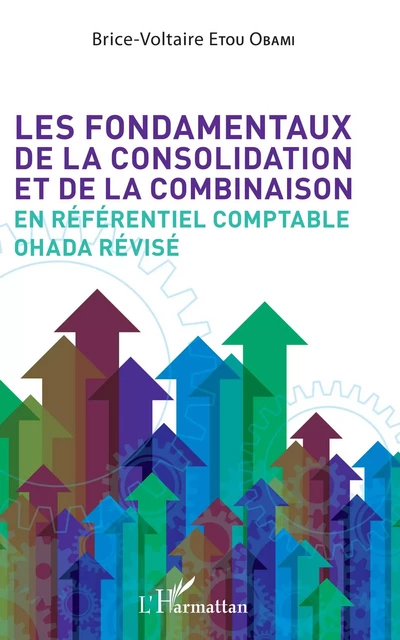 Les fondamentaux de la consolidation et de la combinaison en référentiel comptable OHADA révisé - Brice Voltaire Etou Obami - Editions L'Harmattan