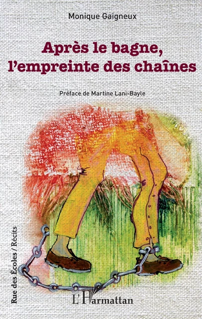 Après le bagne, l'empreinte des chaînes - Monique Gaigneux - Editions L'Harmattan