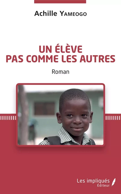 Un élève pas comme les autres. Roman - Achille Yameogo - Les Impliqués