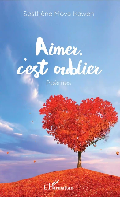 Aimer c'est oublier - Sosthène Mova Kawen - Editions L'Harmattan