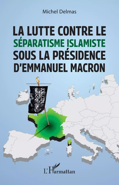 La lutte contre le séparatisme islamiste sous la présidence d'Emmanuel Macron - Michel Delmas - Editions L'Harmattan