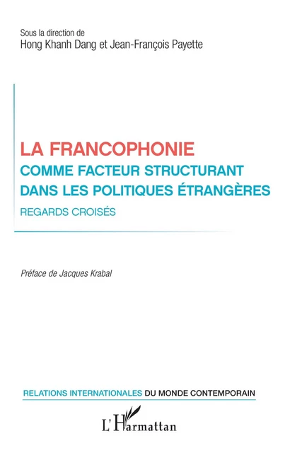 La francophonie comme facteur structurant dans les politiques étrangères - Hong Khanh Dang, Jean-François Payette - Editions L'Harmattan