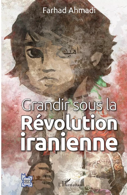 Grandir sous la Révolution iranienne - Farhad Ahmadi - Editions L'Harmattan