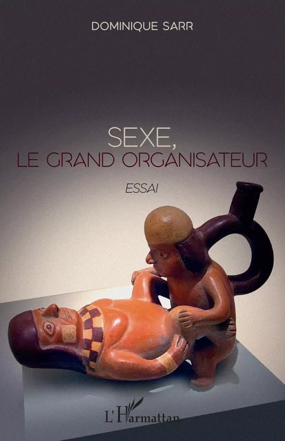 Sexe, le grand organisateur - Dominique Sarr - Editions L'Harmattan