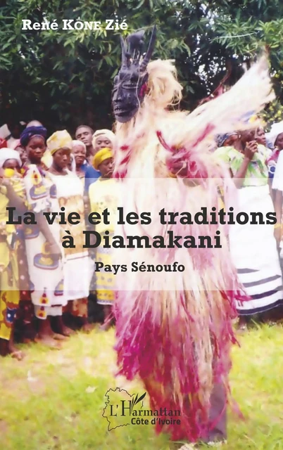 La vie et les traditions à Diamakani - René Kone Zié - Editions L'Harmattan