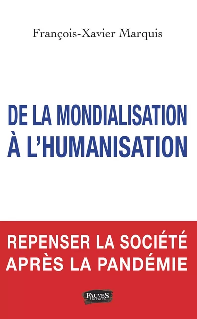 De la mondialisation à l'humanisation - François-Xavier Marquis - Fauves editions