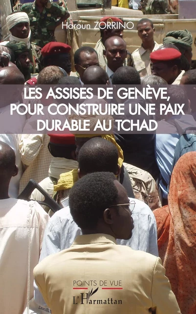 Les assises de Genève, pour construire une paix durable au Tchad - Haroun Zorrino - Editions L'Harmattan