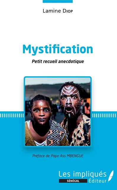 Mystification. Petit recueil anecdotique - Lamine Diop - Les Impliqués