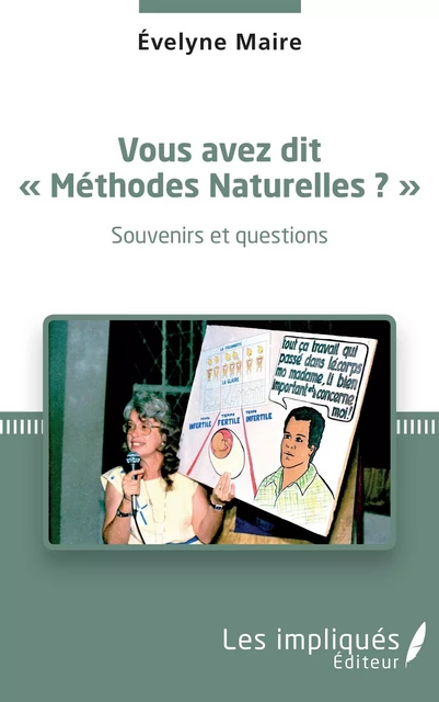 Vous avez dit "Méthodes Naturelles" ? Souvenirs et questions - Evelyne Maire - Les Impliqués