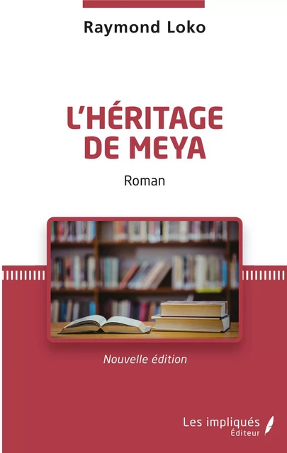 L'héritage de Meya. Roman - Raymond Loko - Les Impliqués