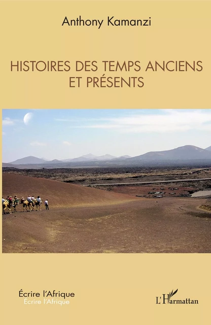 Histoires des temps anciens et présents - Anthony Kamanzi - Editions L'Harmattan