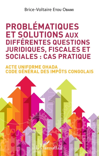 Problématiques et solutions aux différentes questions juridiques, fiscales et sociales : cas pratique - Brice Voltaire Etou Obami - Editions L'Harmattan