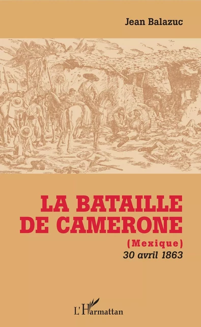 La Bataille de Camerone - Jean Balazuc - Editions L'Harmattan