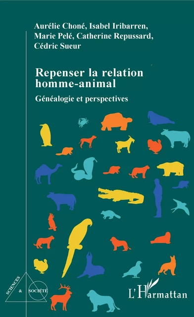 Repenser la relation homme-animal - Aurélie Choné, Isabelle Iribarren, Marie Pelé, Catherine Repussard, Cédric Sueur - Editions L'Harmattan