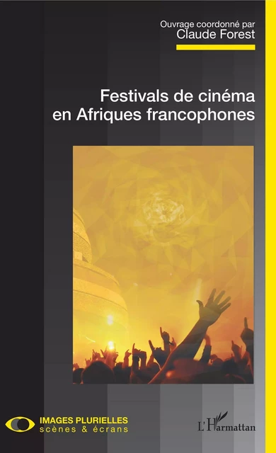 Festivals de cinéma en Afriques francophones - Claude Forest - Editions L'Harmattan