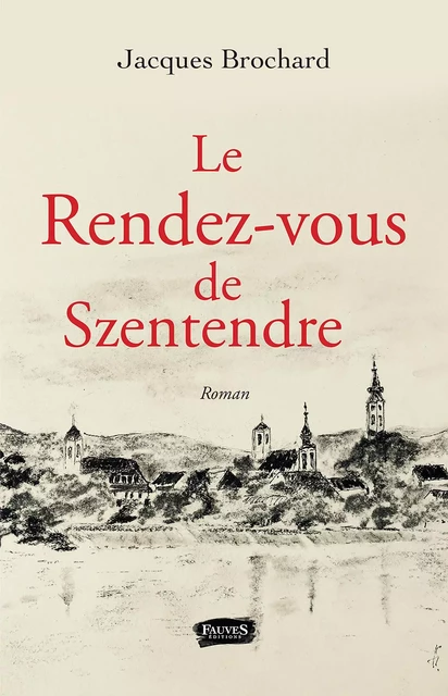 Le rendez-vous de Szentendre - Jacques Brochard - Fauves editions