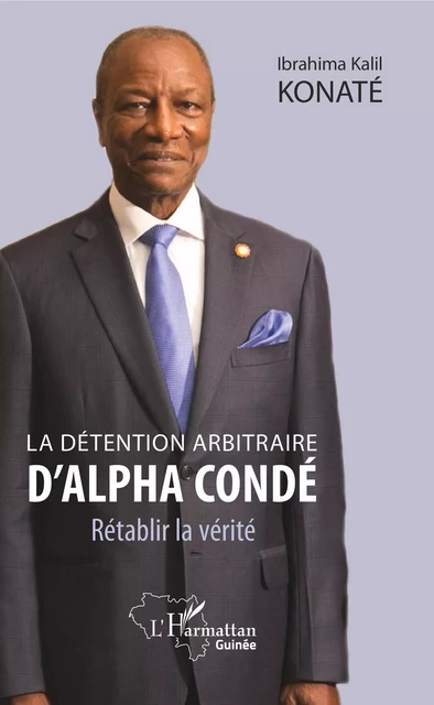 La détention arbitraire d'Alpha Condé - Ibrahima Kalil Konaté - Editions L'Harmattan