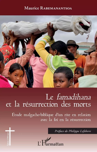 Le<em> famadihana</em> et la résurrection des morts - Maurice Rabemanantsoa - Editions L'Harmattan