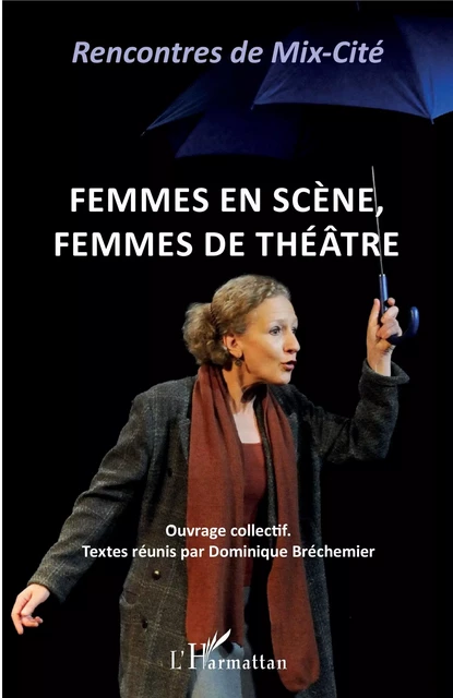 Femmes en scène, femmes de théâtre - Dominique Béchemier, Monique Lemoine - Editions L'Harmattan