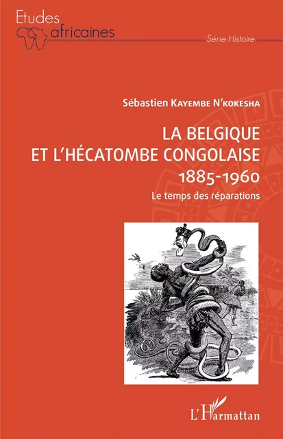 La Belgique et l'hécatombe congolaise 1885-1960 - Sébastien Kayembe N'Kokesha - Editions L'Harmattan