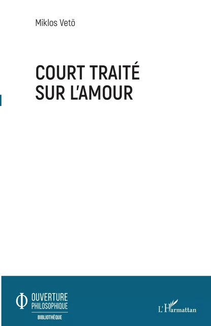 Court traité sur l'amour - Miklos Vetö - Editions L'Harmattan