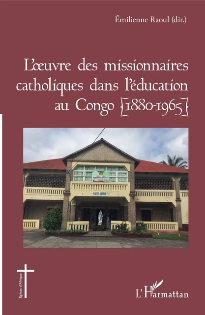 L'oeuvre des missionnaires catholiques dans l'éducation au Congo (1880-1965) - Émilienne Raoul - Editions L'Harmattan