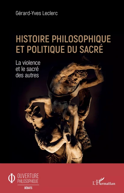 Histoire philosophique et politique du sacré - Gérard-Yves Leclerc - Editions L'Harmattan