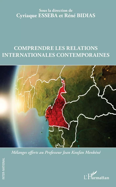 Comprendre les relations internationales contemporaines - Cyriaque Esseba, Réné Bidias - Editions L'Harmattan