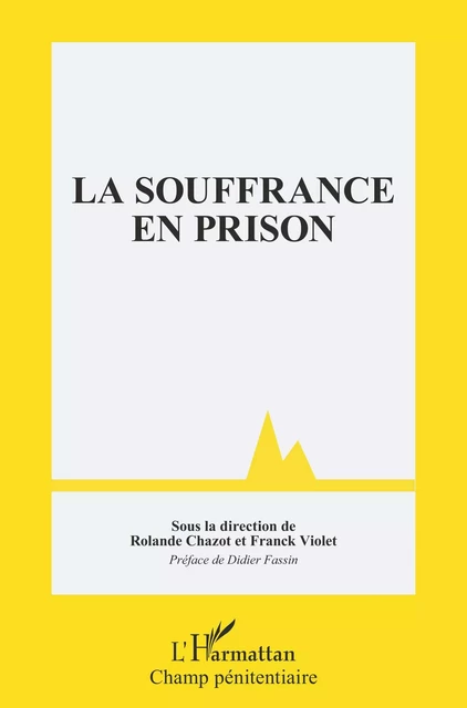 La souffrance en prison - Rolande Chazot, Franck Violet - Editions L'Harmattan