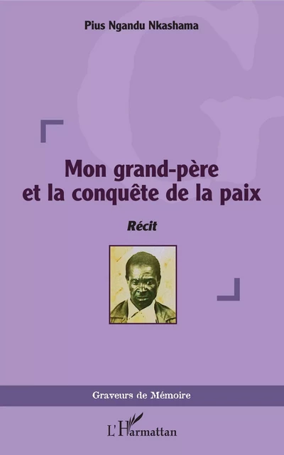 Mon grand-père et la conquête de la paix - Pius Nkashama Ngandu - Editions L'Harmattan