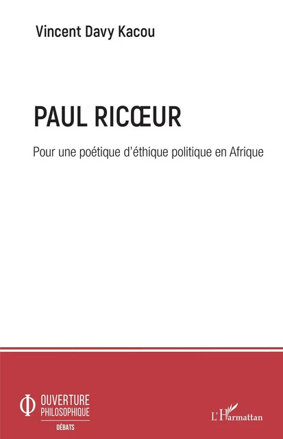 Paul Ricoeur. Pour une poétique d'éthique politique en Afrique - Vincent Davy Kacou oi Kacou - Editions L'Harmattan