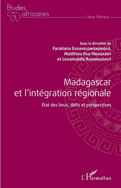 Madagascar et l'intégration régionale - Matthieu Fau-Nougaret, Faratiana Esoavelomandroso, Lovamalala Randriatavy - Editions L'Harmattan