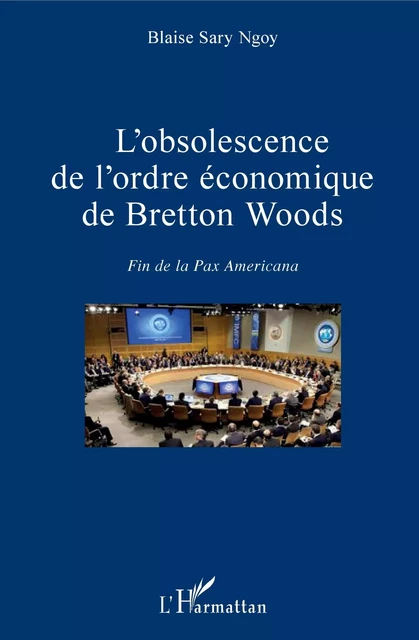 L'obsolescence de l'ordre économique de Bretton Woods - Blaise Sary Ngoy - Editions L'Harmattan