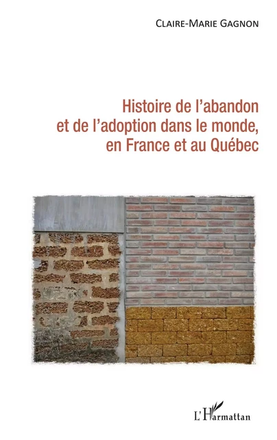 Histoire de l'abandon et de l'adoption dans le monde, en France et au Québec - Claire-Marie Gagnon - Editions L'Harmattan