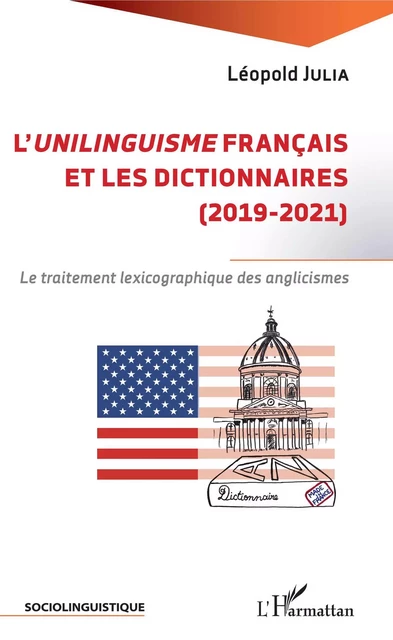 L'unilinguisme français et les dictionnaires (2019-2021) - Léopold Julia - Editions L'Harmattan