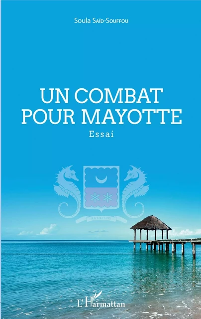 Un combat pour Mayotte -  Said souffou soula - Editions L'Harmattan