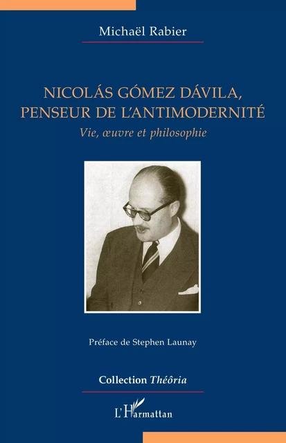 Nicolás Gómez Dávila, penseur de l'antimodernité - Michaël Rabier - Editions L'Harmattan