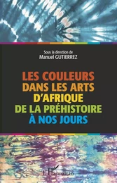 Les couleurs dans les arts d'Afrique de la préhistoire à nos jours