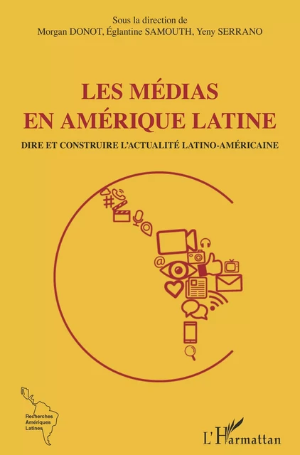 Les médias en Amérique latine - Morgan Donot, Eglantine Samouth, Yeny Serrano - Editions L'Harmattan